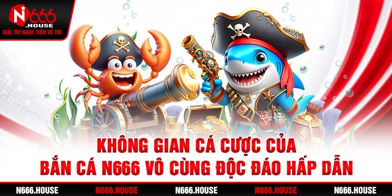 Không gian cá cược của bắn cá N666 vô cùng độc đáo, hấp dẫn