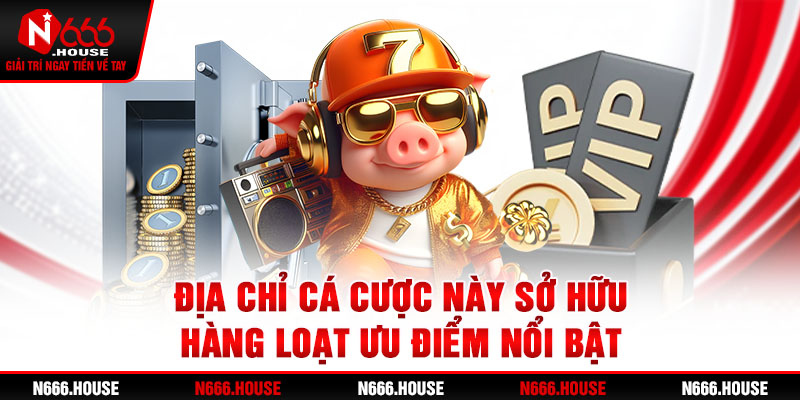 Địa chỉ cá cược này sở hữu hàng loạt ưu điểm nổi bật