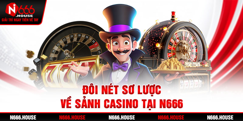 Đôi nét sơ lược về sảnh casino tại N666 