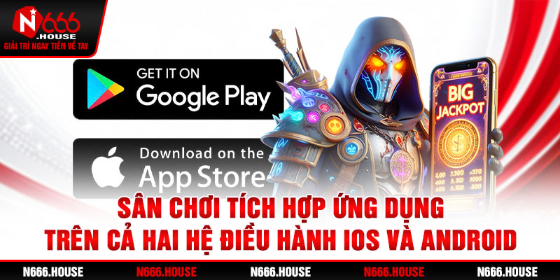 Sân chơi tích hợp ứng dụng trên cả hai hệ điều hành iOS và Android 