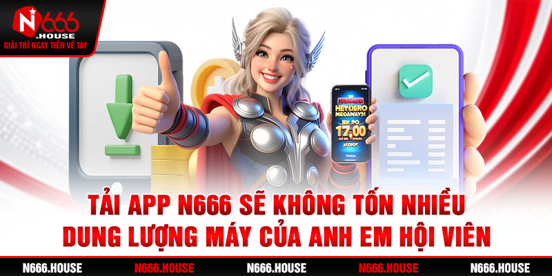 Tải app N666 sẽ không tốn quá nhiều dung lượng máy của anh em hội viên