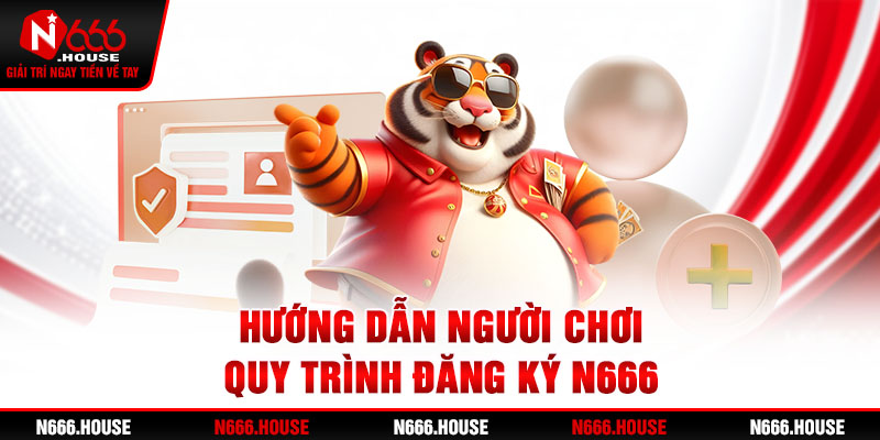 Hướng dẫn người chơi quy trình đăng ký N666 