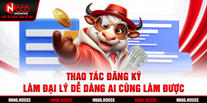 Thao tác đăng ký làm đại lý dễ dàng ai cũng làm được